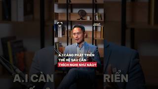 AI càng phát triển, thế hệ sau cần thích nghi như thế nào?