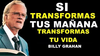 El hombre que transforma su mañana, transforma su eternidad — Un llamado de Billy Graham