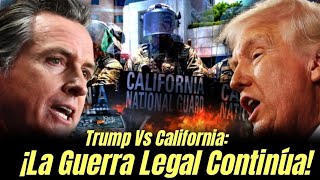 Trump Vs California: ¡La Guerra Legal Continúa!