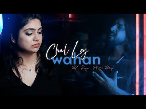 Chal Ley Wahan | RK Riya ft. Roby | Official Music Video | Latest Hindi Song 2022
