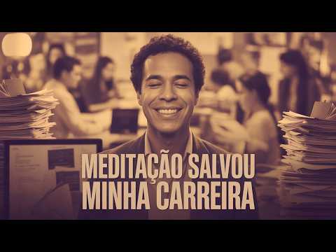 Meditar Transforma a sua Carreira! Descubra Como!