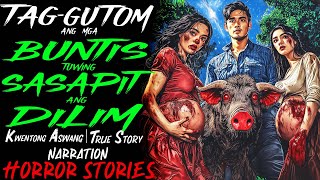TAG GUTOM ANG MGA BUNTIS TUWING SASAPIT ANG DILIM | Kwentong Aswang | True Story