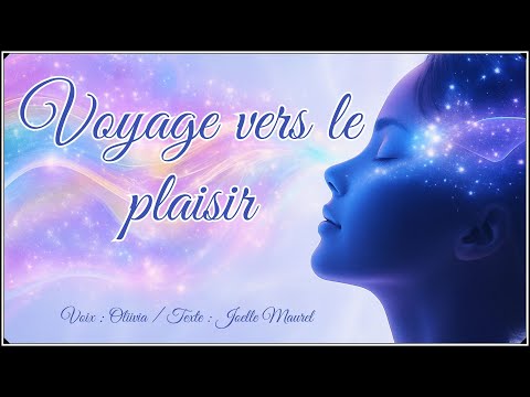Méditation guidée - Voyager vers le plaisir - Vivre pleinement