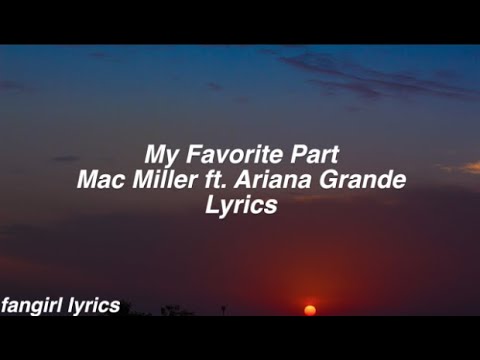 My Favorite Part || Mac Miller ft. Ariana Grande Lyrics