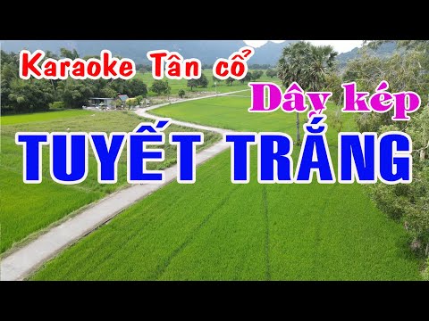 Karaoke tân cổ TUYẾT TRẮNG – DÂY KÉP [Nhạc: Trần Thiện Thanh – Lời vc: Thanh Lịch]