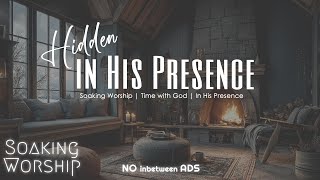 Hidden in His Presence ✝️ Soaking Instrumental Worship Music for Prayer & Stillness