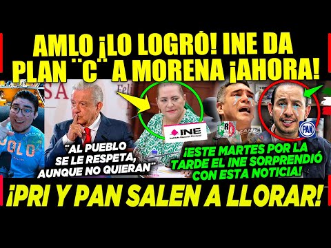 AMLO MARTES ¡LO LOGRÓ! INE APRUEBA PLAN ¨C¨ ¡PRI Y PAN LLORAN! JUSCIA AL PUEBLO DE MÉXICO