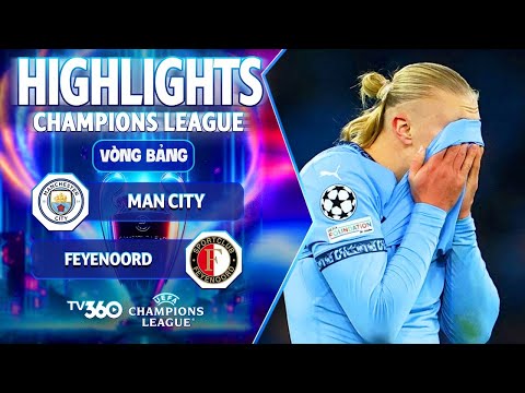 HIGHLIGHTS MAN CITY VS FEYENOORD: CẦM VÀNG ĐỂ VÀNG RƠI, CHUỖI NGÀY KHỦNG HOẢNG | V5 CHAMPIONS LEAGUE