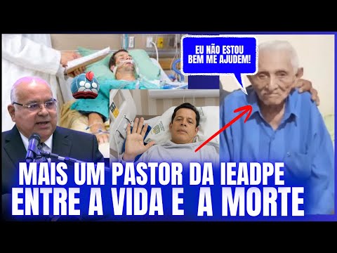 MAIS UM PASTOR DA IEADPE DOENTE E PASTOR AILTON JOSÉ ALVES ...