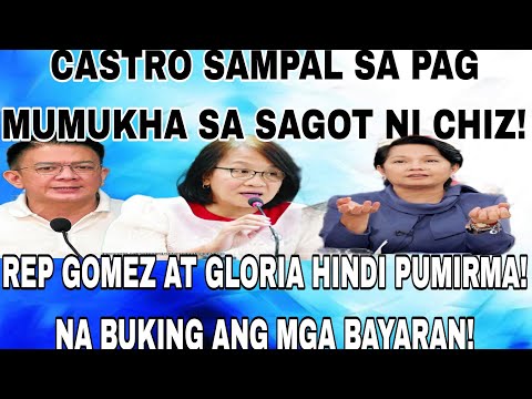 CASTRO SAMPAL SA PAG MUMUKHA SA SAGOT NI CHIZ! GOMEZ AT GLORIA HINDI PUMIRMA! NA BUKING MGA BAYARAN!