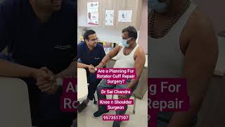 Are u Planning For Rotator Cuff Repair Surgery? Dr Sai Chandra..Knee n Shoulder Surgery ..9573517107