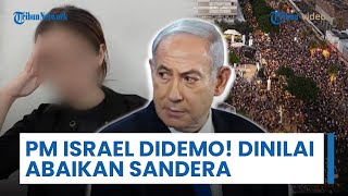 Update Perang Gaza: PM Israel Didemo, Dituduh Abaikan Sandera | Perempuan Palestina Mata-mata Iran