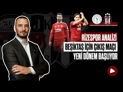 BEŞİKTAŞ İÇİN ÇIKIŞ MAÇI OLABİLİR | RİZESPOR-BEŞİKTAŞ MAÇ ANALİZİ