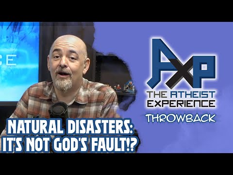 Tell Me You Don't Understand Natural Disasters Without... | The Atheist Experience: Throwback