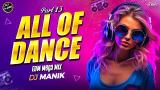 All of Dance 13 | EDM Mega Mix 🔥 | Dj Manik 2025 | EDM Dance Music of the Year