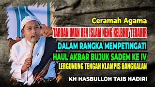 CERAMAH AGAMA : TAROAN IMAN BEN ISLAM NENG KELBHU' TERAHIR | KH HASBULLOH TAIB HADIRI