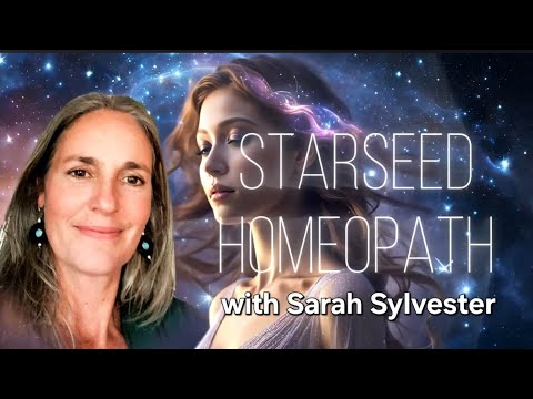 STARSEED HOMEOPATHY with Sarah Sylvester ~ Oct 17  2024