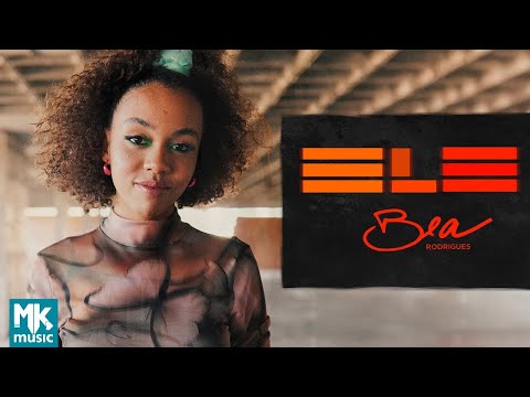 Bea Rodrigues - Ele (Clipe Oficial MK Music)