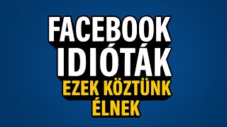 Facebook idióták - Ezek köztünk élnek! (By:. Peti)