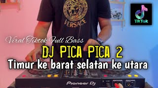 DJ TIMUR KEBARAT SELATAN KE UTARA - PICA PICA 2 FULL BASS