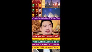 🔴 NGUỒN GỐC HUYỀN KHÔNG PHI TINH VÀ THẤT TINH BẮC ĐẨU - ATLANTIS - LEMURIA - KIM TỰ THÁP - ANKOR WAT