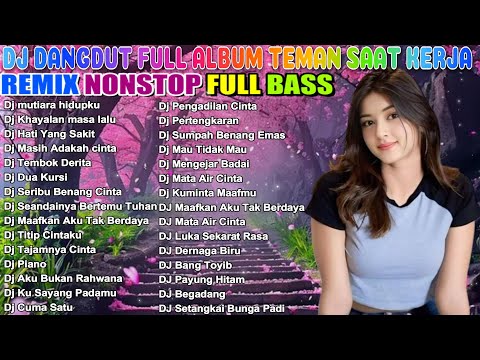 2 JAM NONSTOP DJ DANGDUT FULL ALBUM  REMIX TERBAIK FULL BASS ENAK DI DENGAR SAMBIL KERJA #