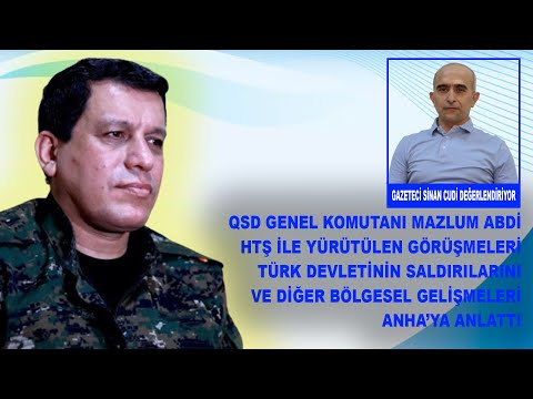 Mazlum Abdi'nin HTŞ ile ilişkiler ve bölgesel gelişmelere dönük açıklamasını Sinan Cudi ile konuştuk