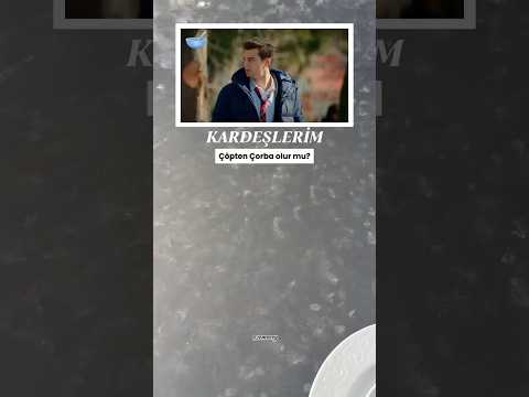 🎥KARDEŞLERİM- Çöpten Çorba olur mu? #reklam #kardeşlerim #yigitkoçak #suburcuyazgicoşkun