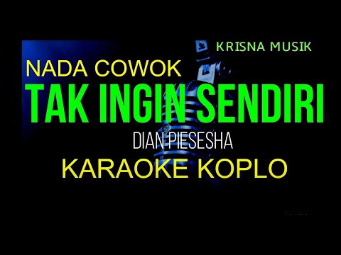 TAK INGIN SENDIRI KARAOKE KOPLO NADA COWOK HD AUDIO