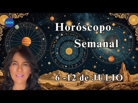 Horóscopo Semanal: 6 al 12 de Julio