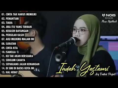 COVER LAGU POP GALAU TERPOPULER INDAH YASTAMI - CINTA TAK HARUS MEMILIKI, PENANTIAN - INDAH YASTAMI