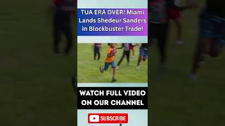 TUA ERA OVER! Miami Lands Shedeur Sanders in Blockbuster Trade! 3