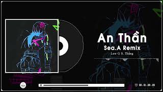 An Thần - Low G ft.Thắng | Sea.A Remix