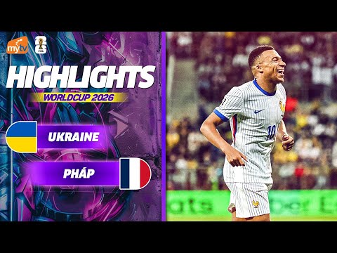 HIGHLIGHTS | UKRAINA - PHÁP | MBAPPE KHÔNG THỂ NGỪNG GHI BÀN | VÒNG LOẠI WORLD CUP 2026