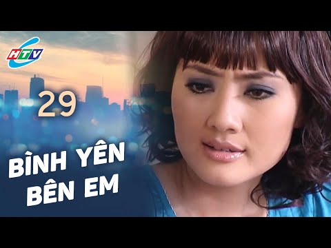 Bình Yên Bên Em - Tập 29 | HTVC Phim Truyện Việt Nam 2025