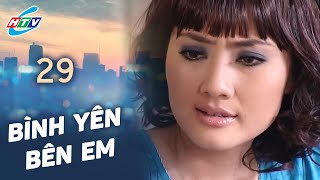 Bình Yên Bên Em - Tập 29 | HTVC Phim Truyện Việt Nam 2025