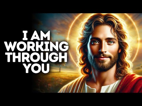 I Am Working Through You | God Says | God Message Today | Gods Message Now | God Message | God Say