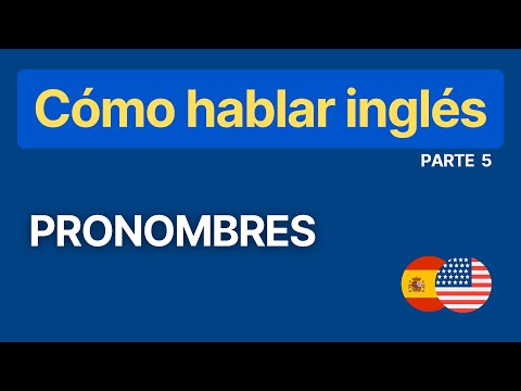 Serie: Cómo hablar Inglés - Parte 5: Pronombres