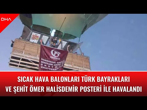 Sıcak hava balonları, Türk bayrağı ve şehit Ömer Halisdemir posteri ile havalandı