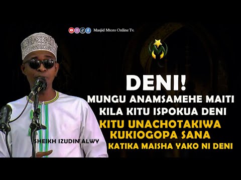 SHEIKH IZUDIN ALWY | MUNGU HUMSAMEHE MAITI KILA KITU ISPOKUA DEN | KITU UNACHOTAKIWA KUKIOGOPA NIDEN