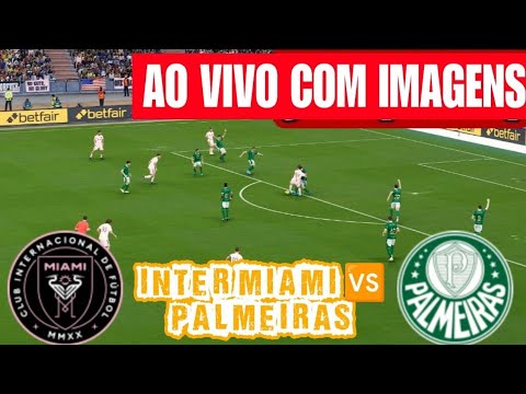 🔴AO VIVO: Inter Miami x Palmeiras | Transmissão completa da partida ao vivo