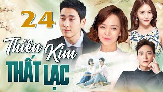 PHIM HÀN QUỐC | THIÊN KIM THẤT LẠC - Tập 24 | Full Bộ Phim Tình Cảm Gia Đình Thuyết Minh 2025