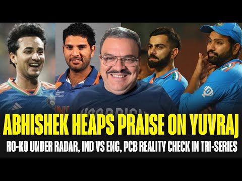 Abhishek heaps praise on Yuvraj, RO-KO under radar, India VS Eng, PCB reality check in Tri-series