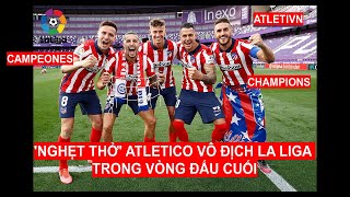 'Nghẹt thở' Atletico Madrid vô địch La Liga 2020/21 ở vòng đấu cuối.