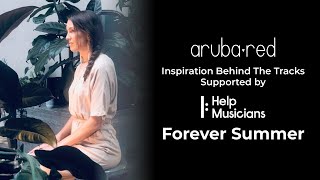 Aruba Red - Inspiration Behind The Tracks: Episode 5 - Forever Summer
