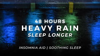Fall Asleep FAST - Heavy Rain 48 Hours - Stop Insomnia for Good