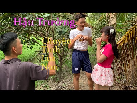 Cảnh Quay Bí Mật Truyện Chuyện Tình Lúa Non || AK6