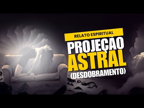 PROJEÇÃO ASTRAL / DESDOBRAMENTO  - Relato #2