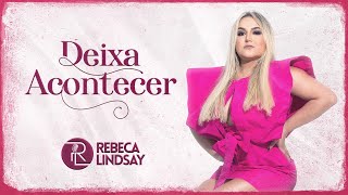 Rebeca Lindsay – Deixa Acontecer
