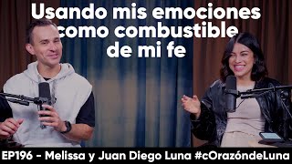 Miedo, Enojo y Ansiedad como COMBUSTIBLE para MI FE - Meli y Juan Diego Luna #corazóndeluna